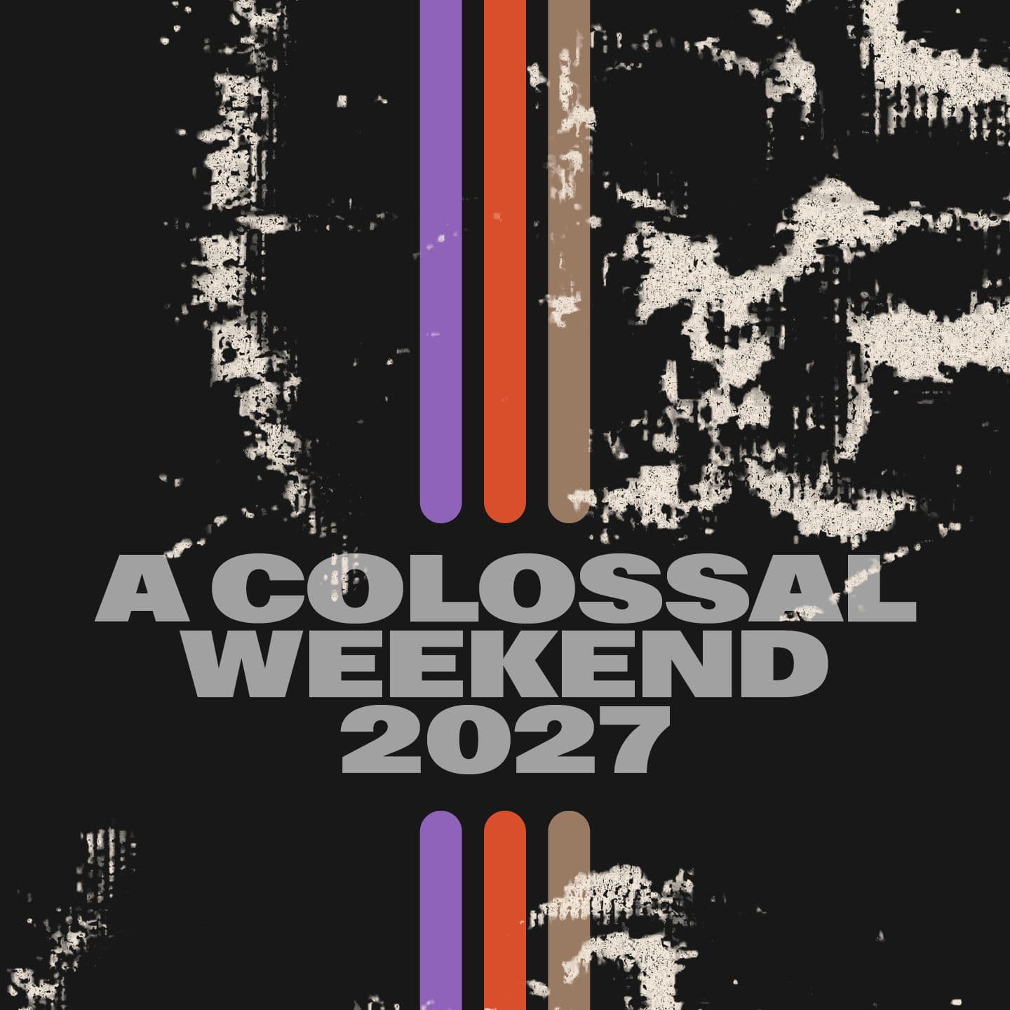 A Colossal Weekend 2027