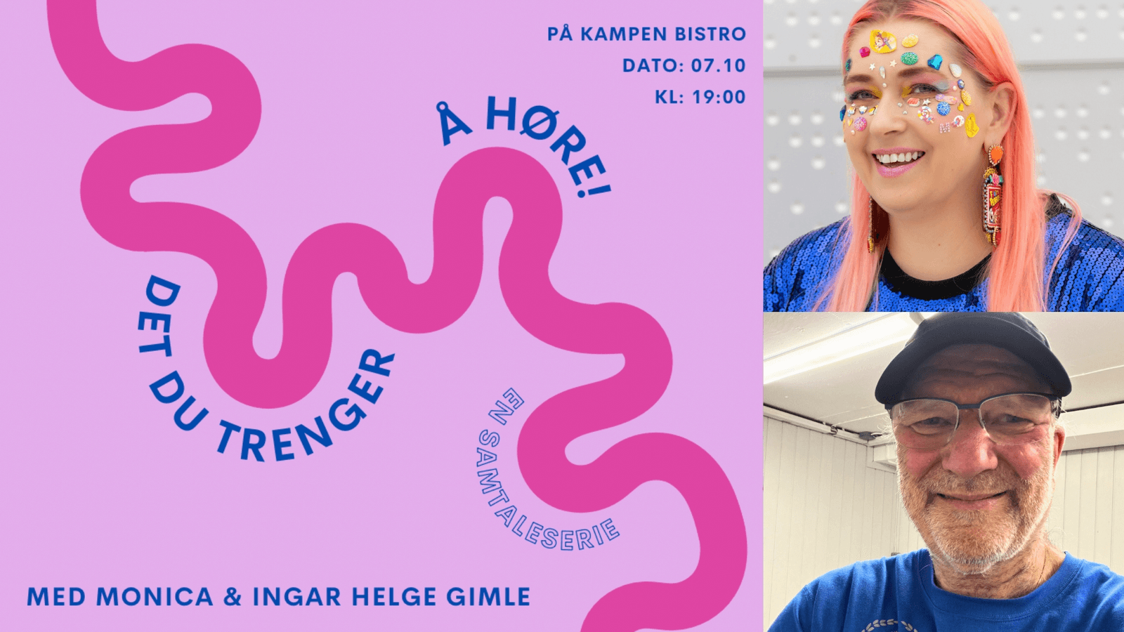 Det du trenger å høre // Samtaleserie med Monica Johansen og Ingar Helge Gimle