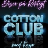 DISCO PÅ RIKTIGT MED COTTON CLUB & KAYO